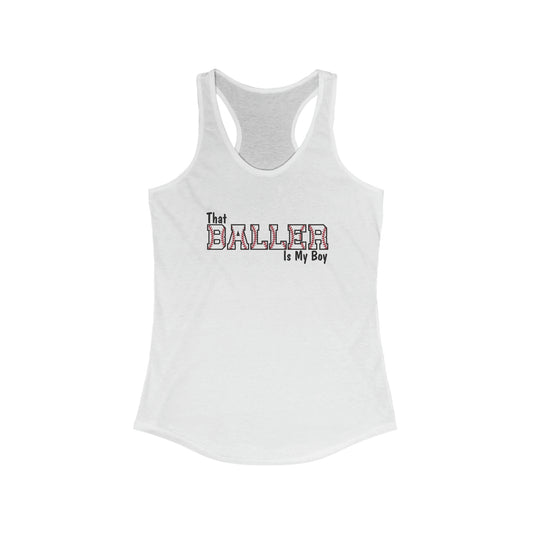 That Baller Is My Boy  Next Level Women's Ideal Racerback Tank