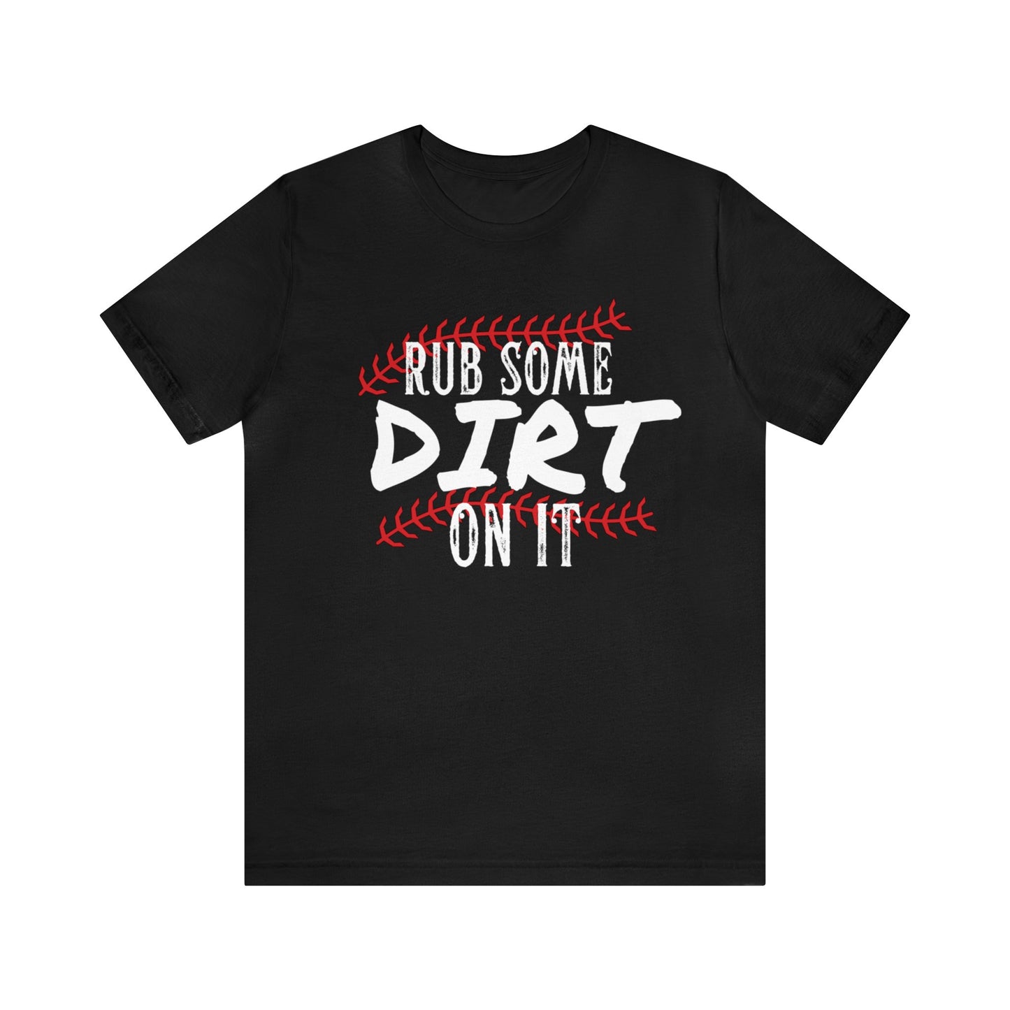 Rub Some Dirt On It Bella & Canvas Unisex Jersey Short Sleeve Tee