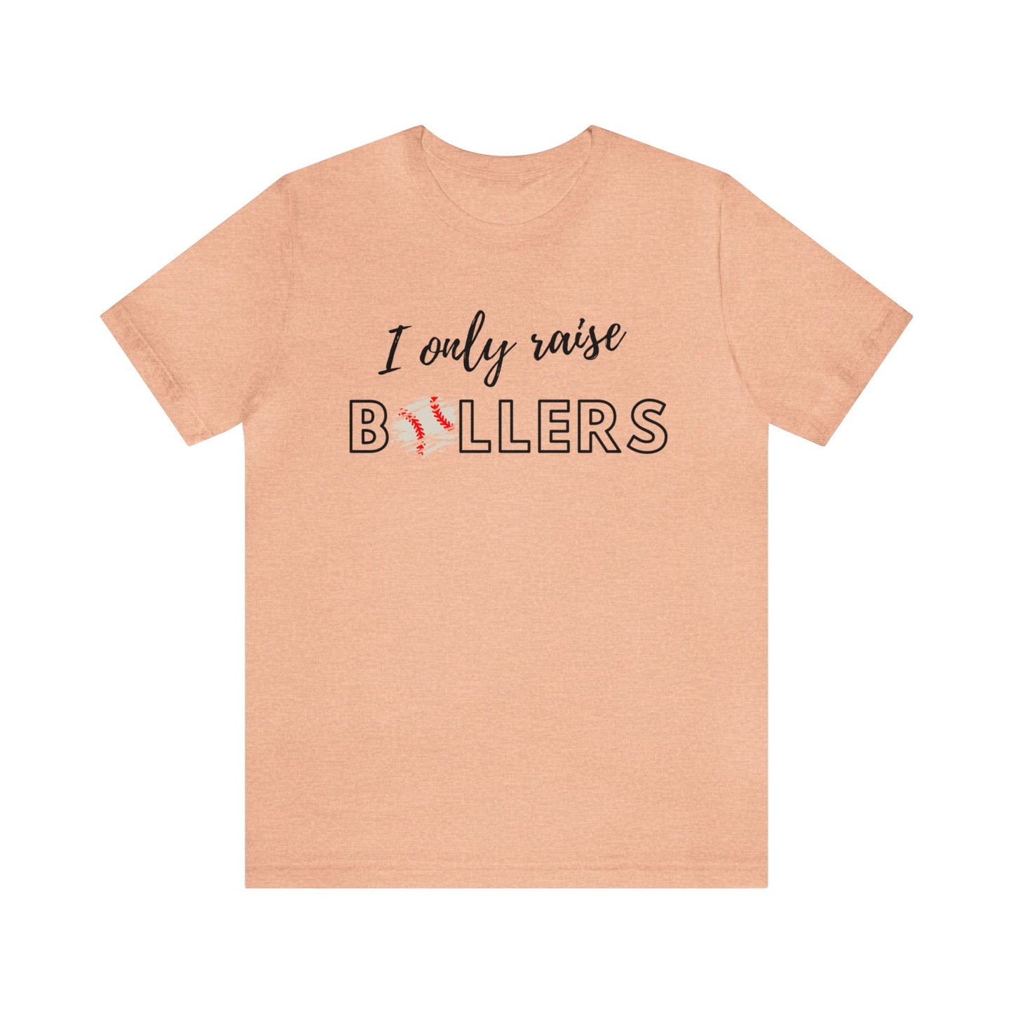 I Only Raise Ballers Bella & Canvas Unisex Jersey Short Sleeve Tee