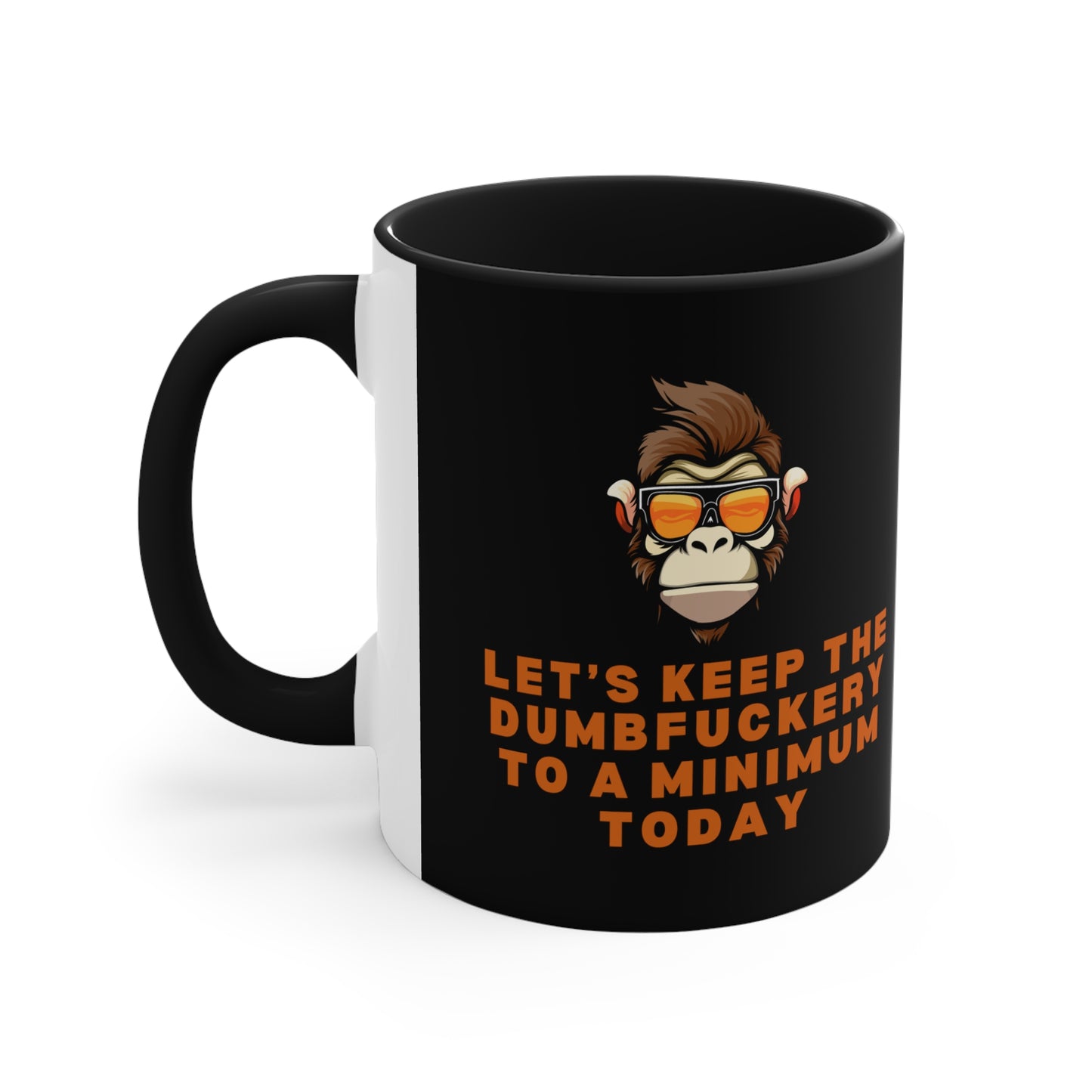 Let's Keep The Dumb@*%ery to a Minimum Today Accent Coffee Mug, 11oz