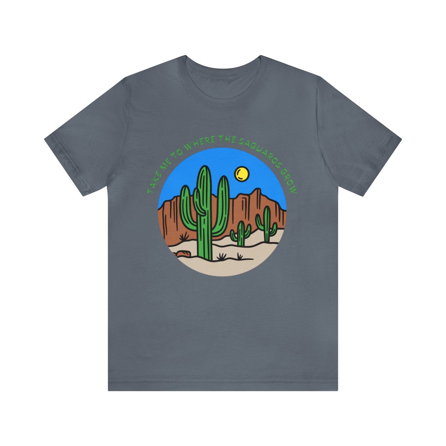 Take Me To Where The Saguaros Grow Bella & Canvas Unisex Jersey Short Sleeve Tee