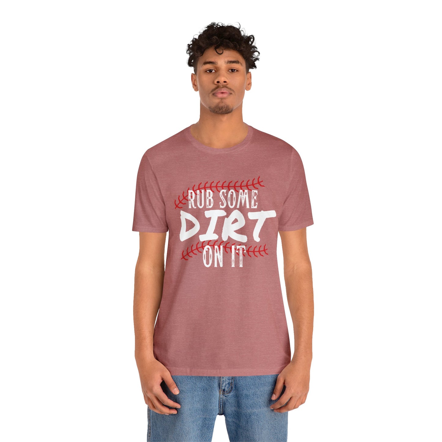 Rub Some Dirt On It Bella & Canvas Unisex Jersey Short Sleeve Tee